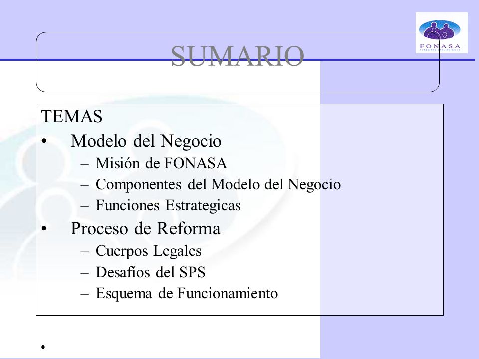 SUMARIO TEMAS Modelo del Negocio Proceso de Reforma Misión de FONASA