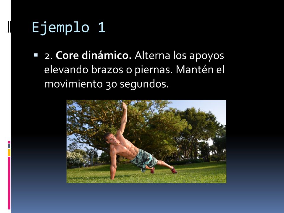 Ejemplo 1 2. Core dinámico. Alterna los apoyos elevando brazos o piernas.
