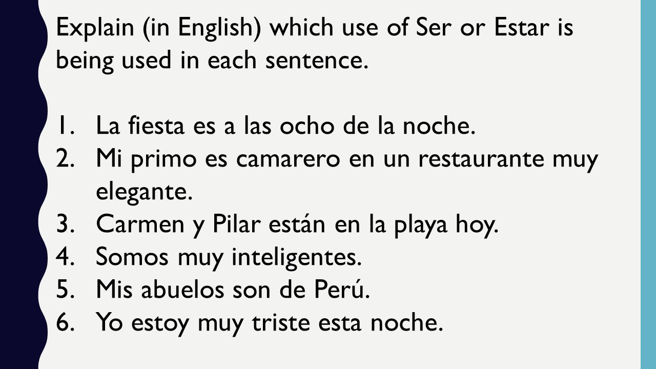 Explain (in English) which use of Ser or Estar is being used in each sentence.