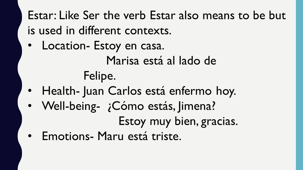 Estar: Like Ser the verb Estar also means to be but is used in different contexts.