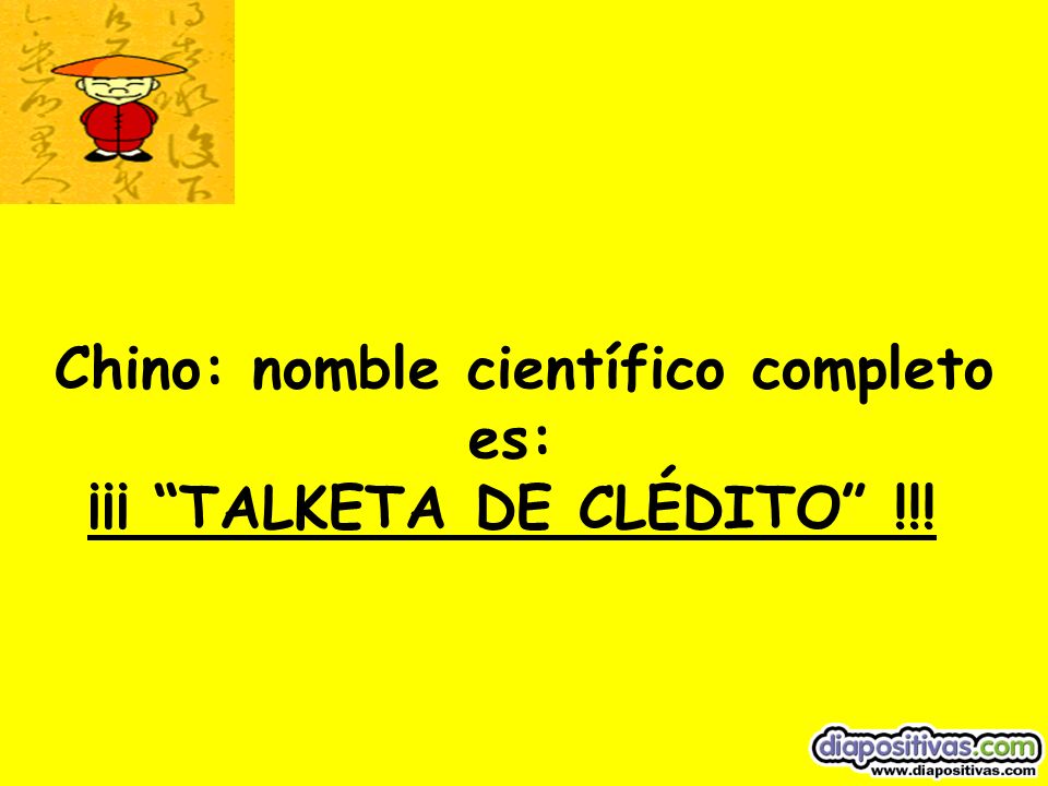 Chino: nomble científico completo es: ¡¡¡ TALKETA DE CLÉDITO !!!