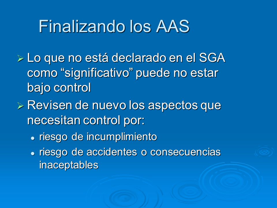 Finalizando los AAS Lo que no está declarado en el SGA como significativo puede no estar bajo control.