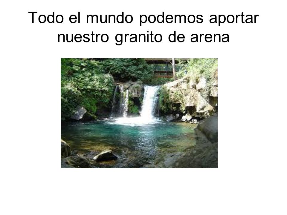 Todo el mundo podemos aportar nuestro granito de arena