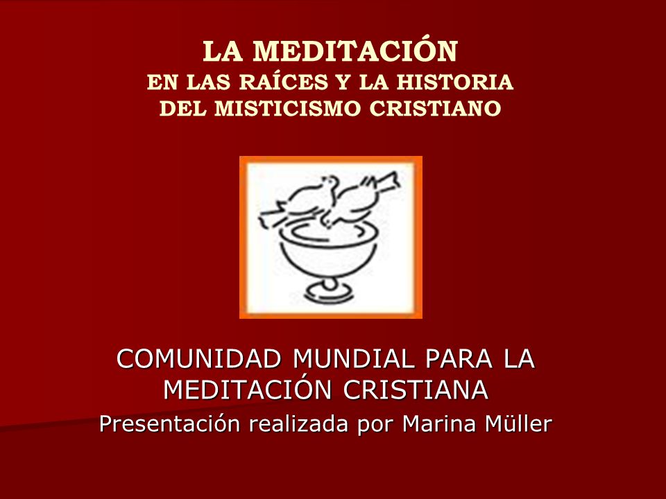 LA MEDITACIÓN EN LAS RAÍCES Y LA HISTORIA DEL MISTICISMO CRISTIANO