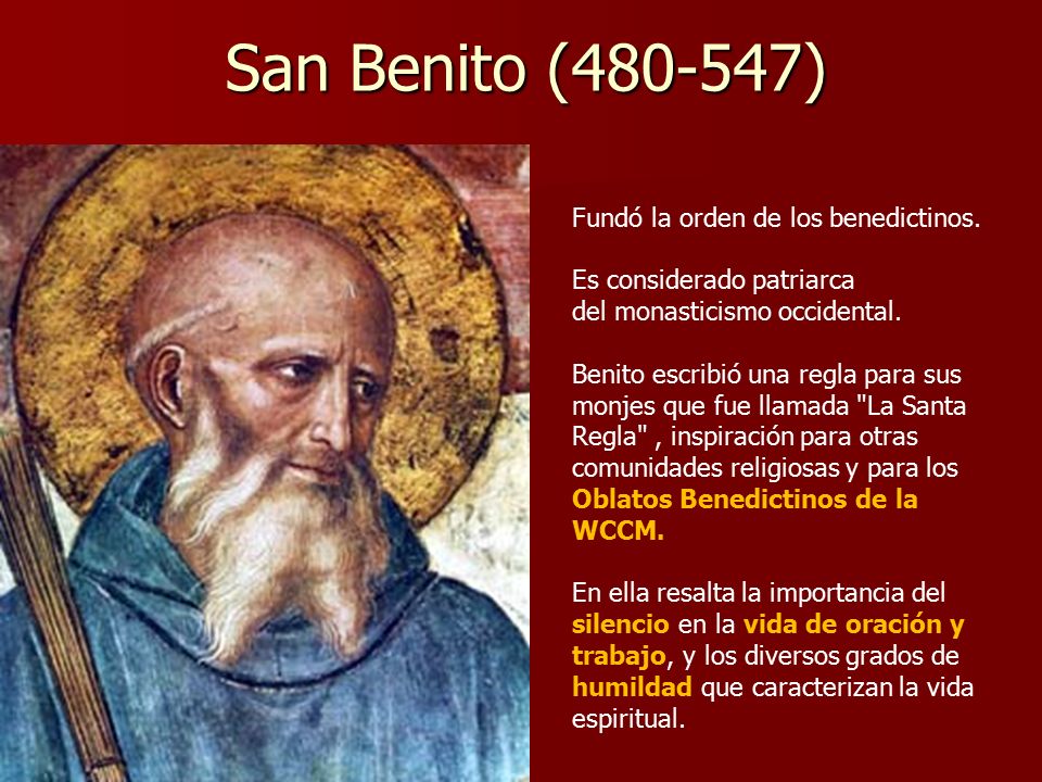 San Benito ( ) Fundó la orden de los benedictinos.