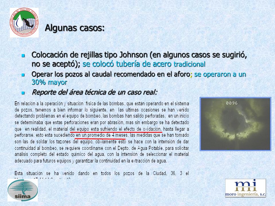 Algunas casos: Colocación de rejillas tipo Johnson (en algunos casos se sugirió, no se aceptó); se colocó tubería de acero tradicional.