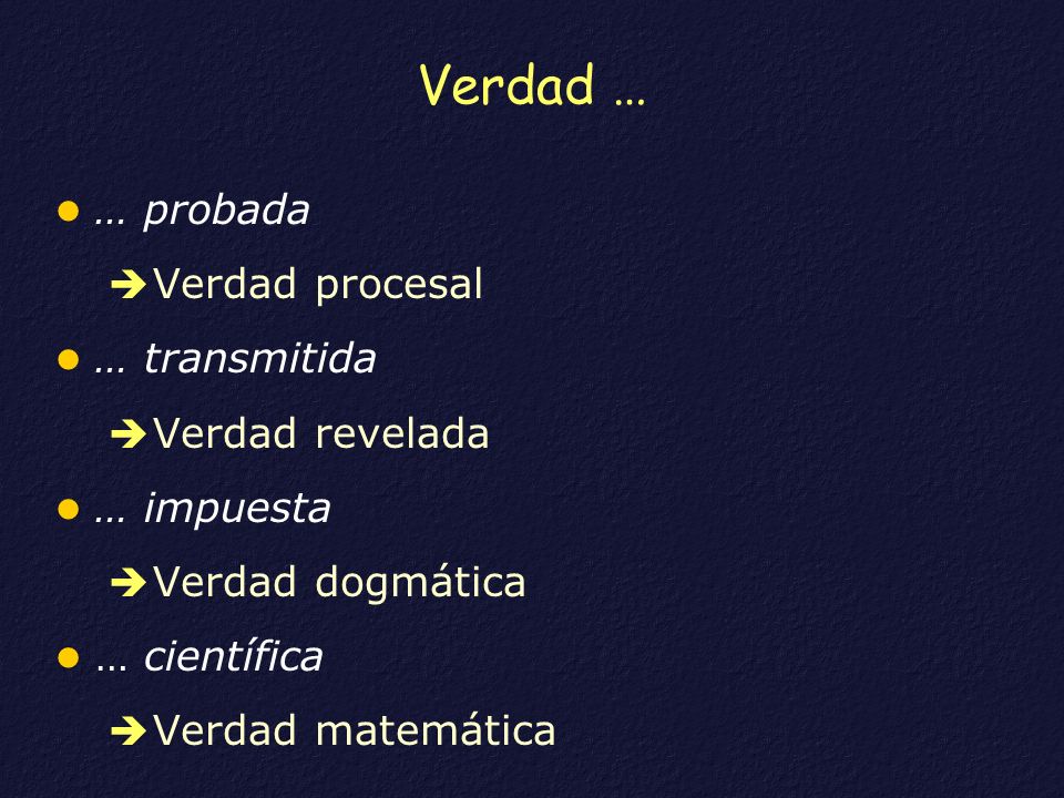 Verdad … … probada Verdad procesal … transmitida Verdad revelada