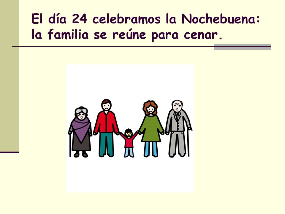 El día 24 celebramos la Nochebuena: la familia se reúne para cenar.