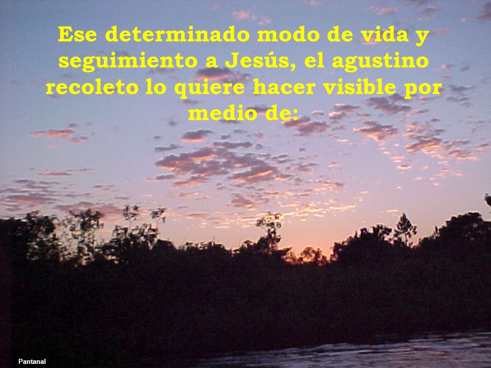 Ese determinado modo de vida y seguimiento a Jesús, el agustino recoleto lo quiere hacer visible por medio de: