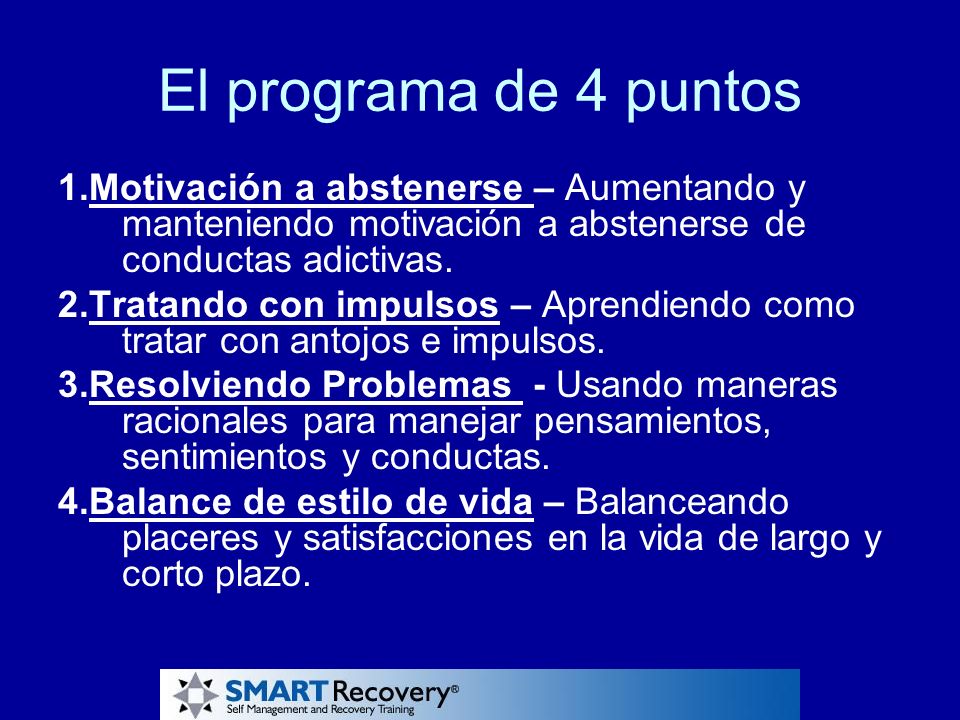 El programa de 4 puntos 1.Motivación a abstenerse – Aumentando y manteniendo motivación a abstenerse de conductas adictivas.