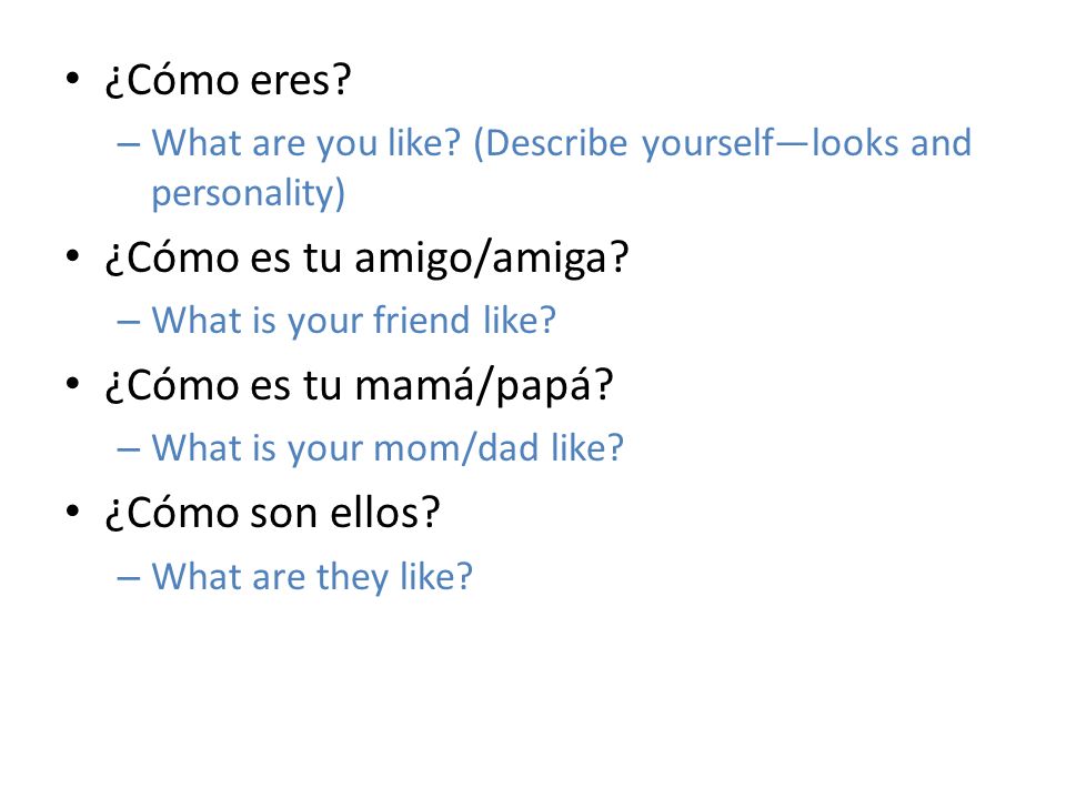 ¿Cómo es tu amigo/amiga ¿Cómo es tu mamá/papá ¿Cómo son ellos