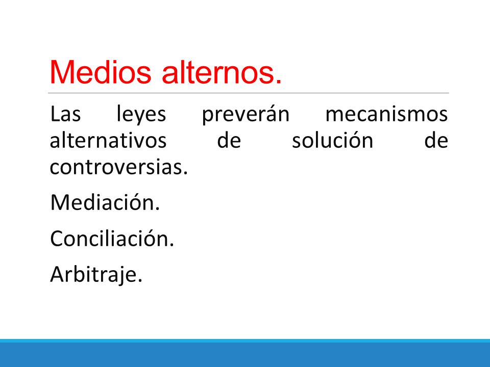 Medios alternos. Las leyes preverán mecanismos alternativos de solución de controversias. Mediación.