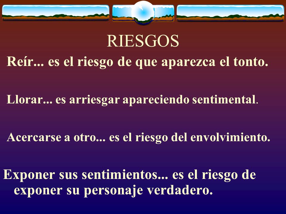 RIESGOS Reír... es el riesgo de que aparezca el tonto.