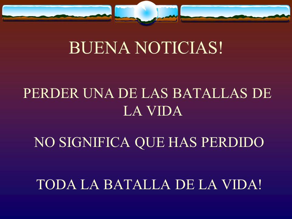 BUENA NOTICIAS! PERDER UNA DE LAS BATALLAS DE LA VIDA