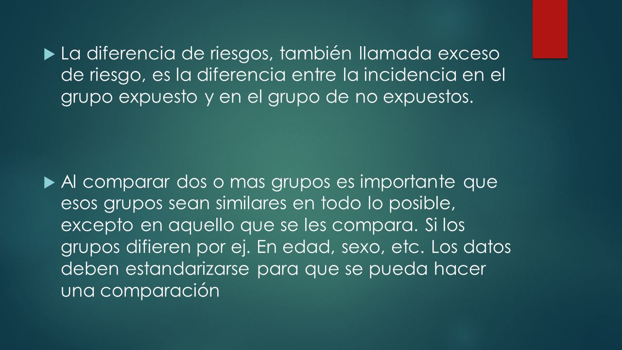 La diferencia de riesgos, también llamada exceso de riesgo, es la diferencia entre la incidencia en el grupo expuesto y en el grupo de no expuestos.