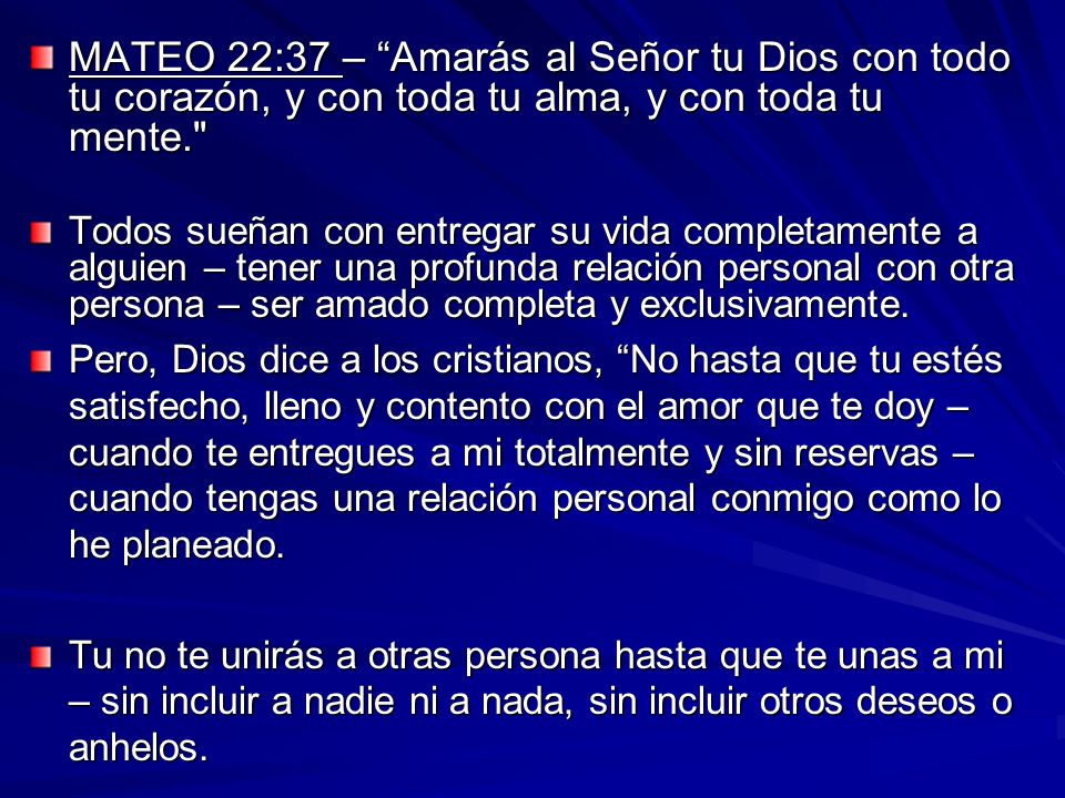 MATEO 22:37 – Amarás al Señor tu Dios con todo tu corazón, y con toda tu alma, y con toda tu mente.