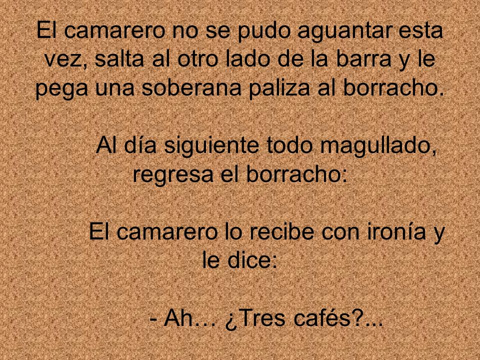 El camarero no se pudo aguantar esta vez, salta al otro lado de la barra y le pega una soberana paliza al borracho.