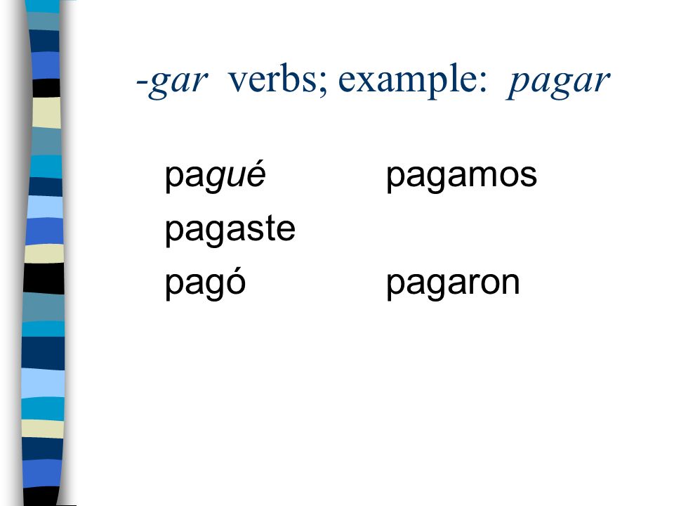 -gar verbs; example: pagar