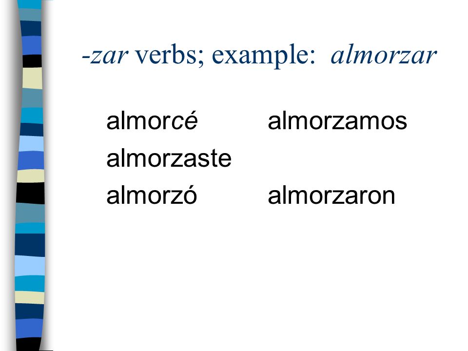 -zar verbs; example: almorzar