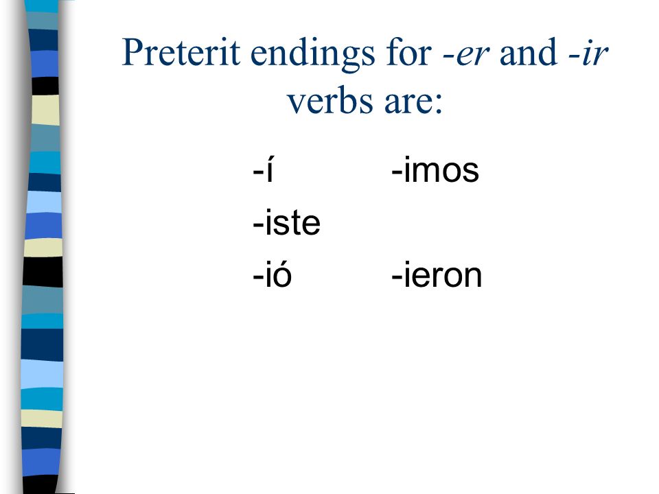 Preterit endings for -er and -ir verbs are: