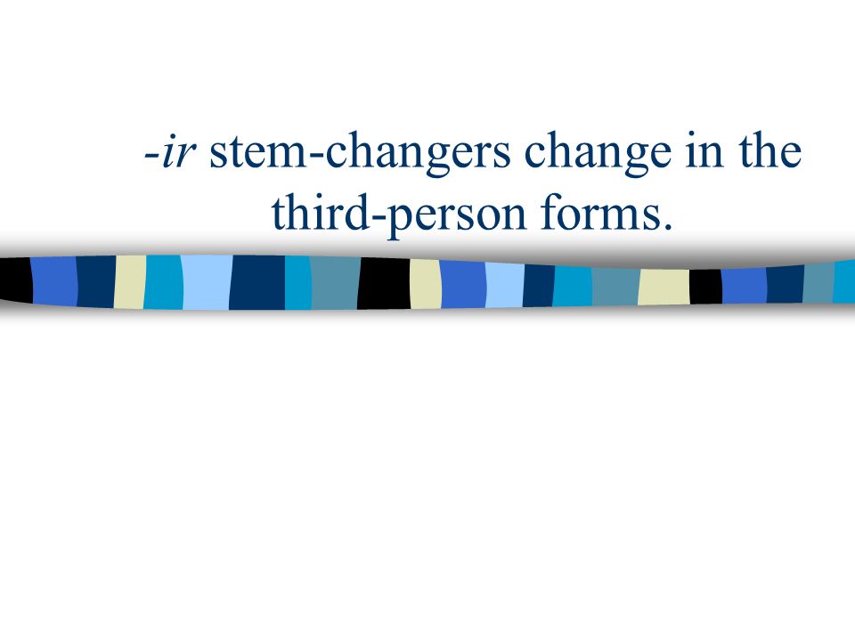 -ir stem-changers change in the third-person forms.