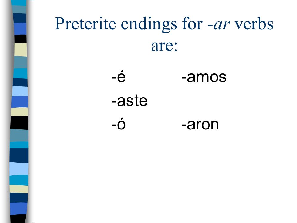 Preterite endings for -ar verbs are: