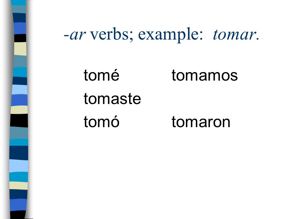 -ar verbs; example: tomar.
