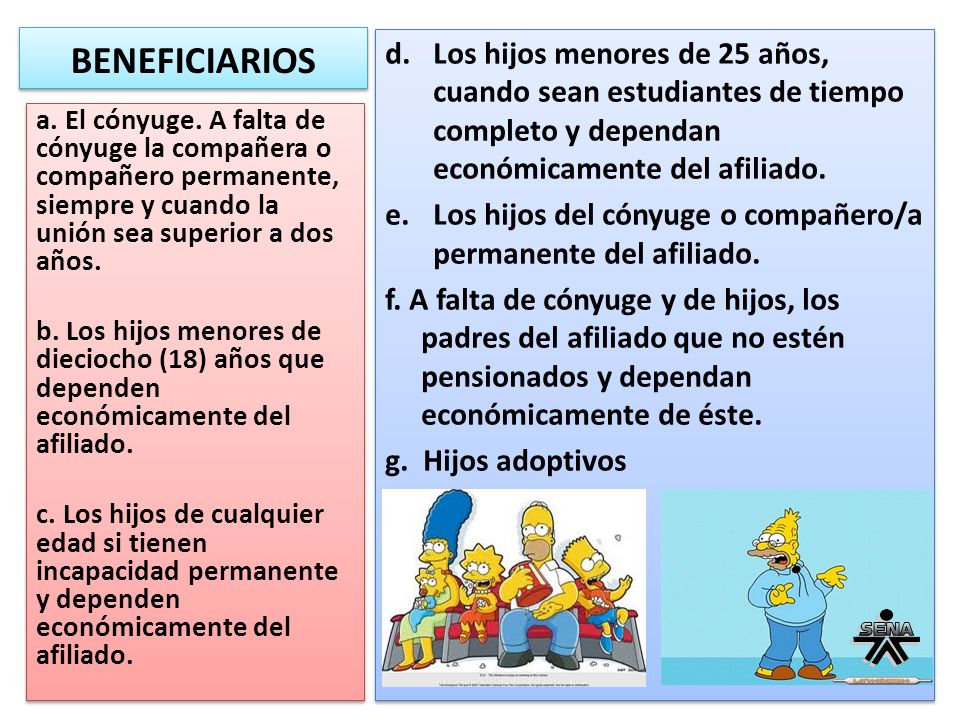 BENEFICIARIOS Los hijos menores de 25 años, cuando sean estudiantes de tiempo completo y dependan económicamente del afiliado.