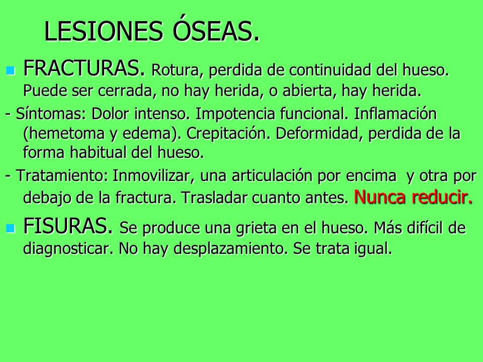 LESIONES ÓSEAS. FRACTURAS. Rotura, perdida de continuidad del hueso. Puede ser cerrada, no hay herida, o abierta, hay herida.