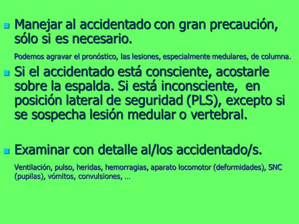 Manejar al accidentado con gran precaución, sólo si es necesario.