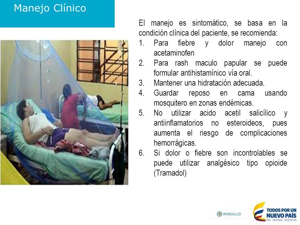 Manejo Clínico El manejo es sintomático, se basa en la condición clínica del paciente, se recomienda: