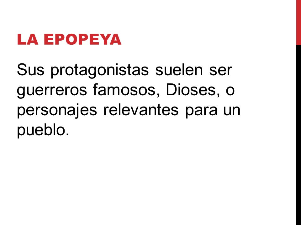 LA EPOPEYA Sus protagonistas suelen ser guerreros famosos, Dioses, o personajes relevantes para un pueblo.