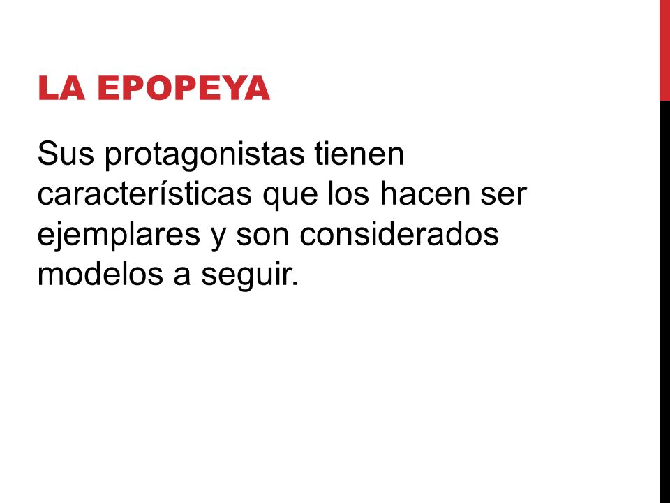 LA EPOPEYA Sus protagonistas tienen características que los hacen ser ejemplares y son considerados modelos a seguir.