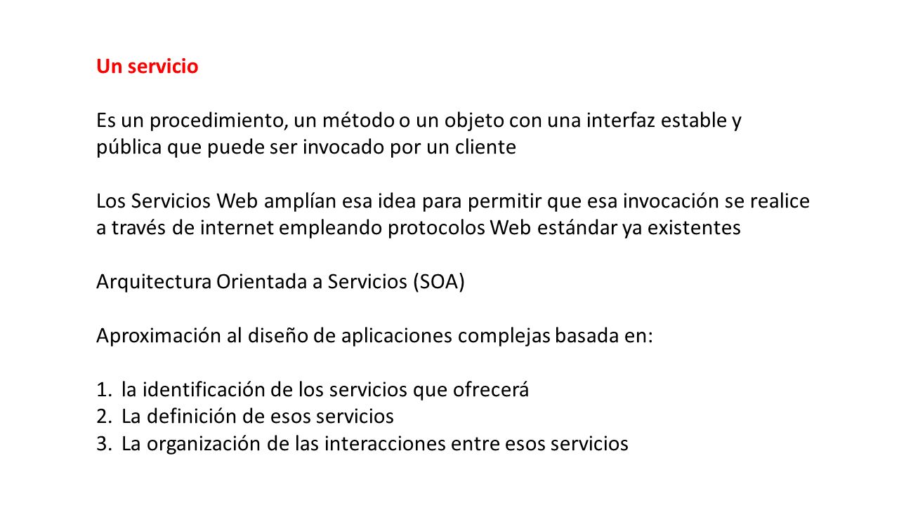 Un servicio Es un procedimiento, un método o un objeto con una interfaz estable y pública que puede ser invocado por un cliente.