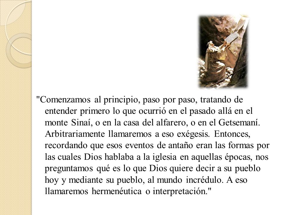 Comenzamos al principio, paso por paso, tratando de entender primero lo que ocurrió en el pasado allá en el monte Sinaí, o en la casa del alfarero, o en el Getsemaní.