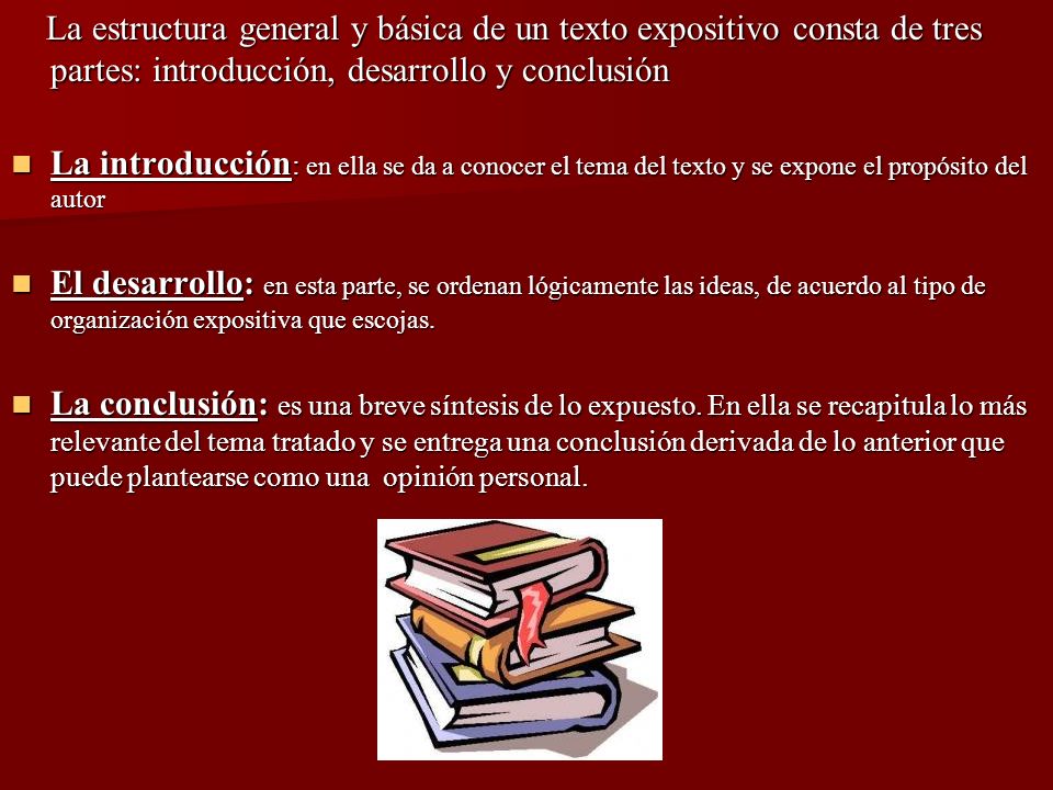 La estructura general y básica de un texto expositivo consta de tres partes: introducción, desarrollo y conclusión