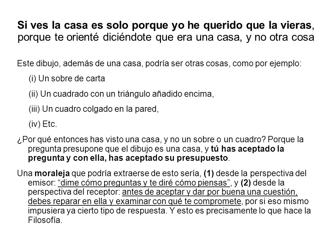 Si ves la casa es solo porque yo he querido que la vieras, porque te orienté diciéndote que era una casa, y no otra cosa