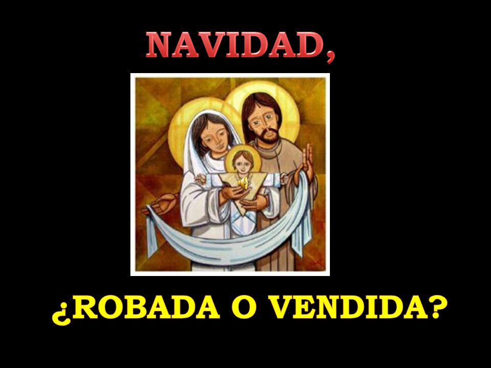 NAVIDAD, ¿ROBADA O VENDIDA