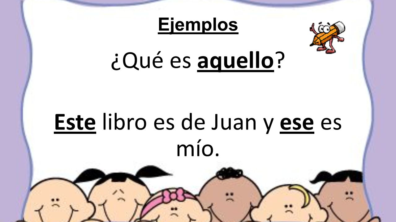 ¿Qué es aquello Este libro es de Juan y ese es mío.