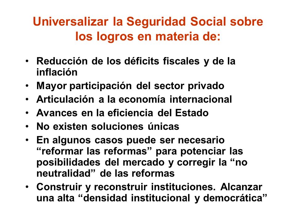 Universalizar la Seguridad Social sobre los logros en materia de:
