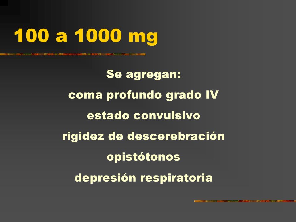 100 a 1000 mg Se agregan: coma profundo grado IV estado convulsivo