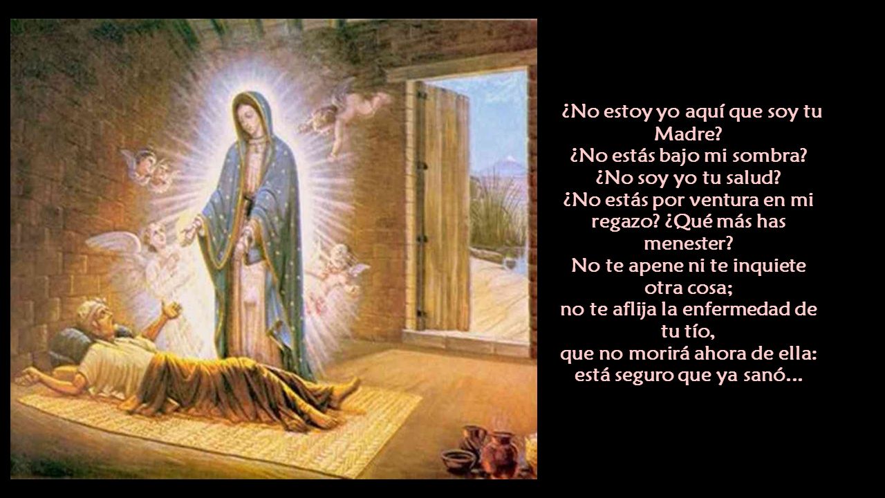 ¿No estoy yo aquí que soy tu Madre. ¿No estás bajo mi sombra
