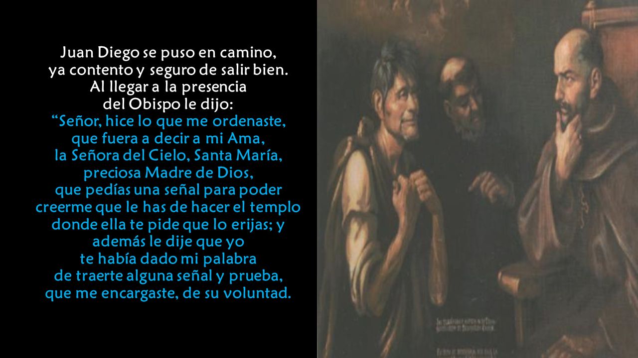 Juan Diego se puso en camino, ya contento y seguro de salir bien