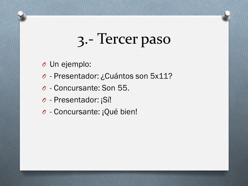 3.- Tercer paso Un ejemplo: - Presentador: ¿Cuántos son 5x11