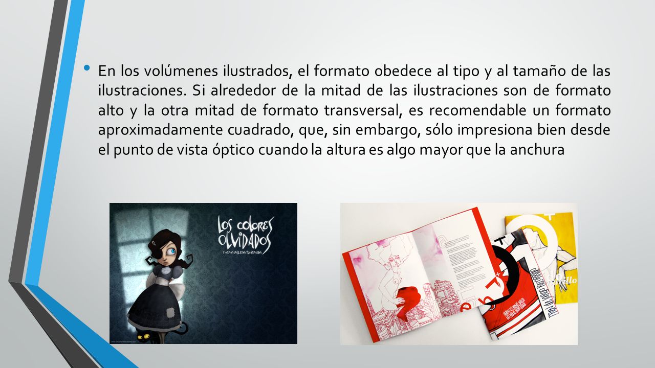 En los volúmenes ilustrados, el formato obedece al tipo y al tamaño de las ilustraciones.