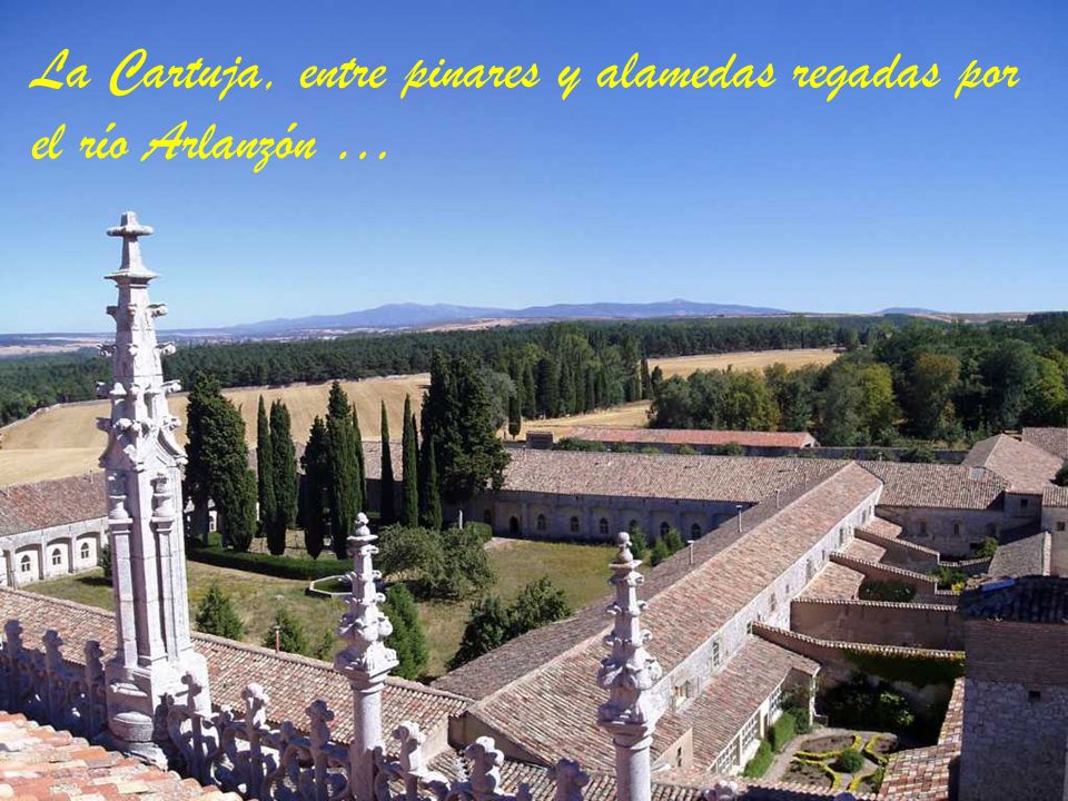 La Cartuja, entre pinares y alamedas regadas por el río Arlanzón …