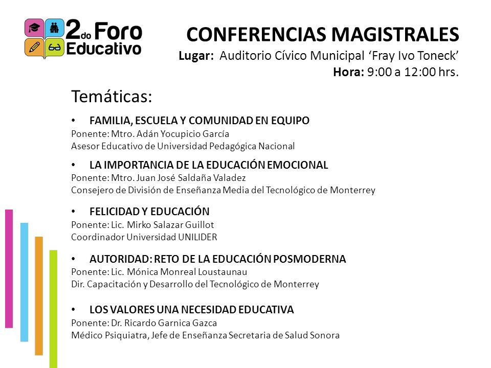 CONFERENCIAS MAGISTRALES Lugar: Auditorio Cívico Municipal ‘Fray Ivo Toneck’ Hora: 9:00 a 12:00 hrs.