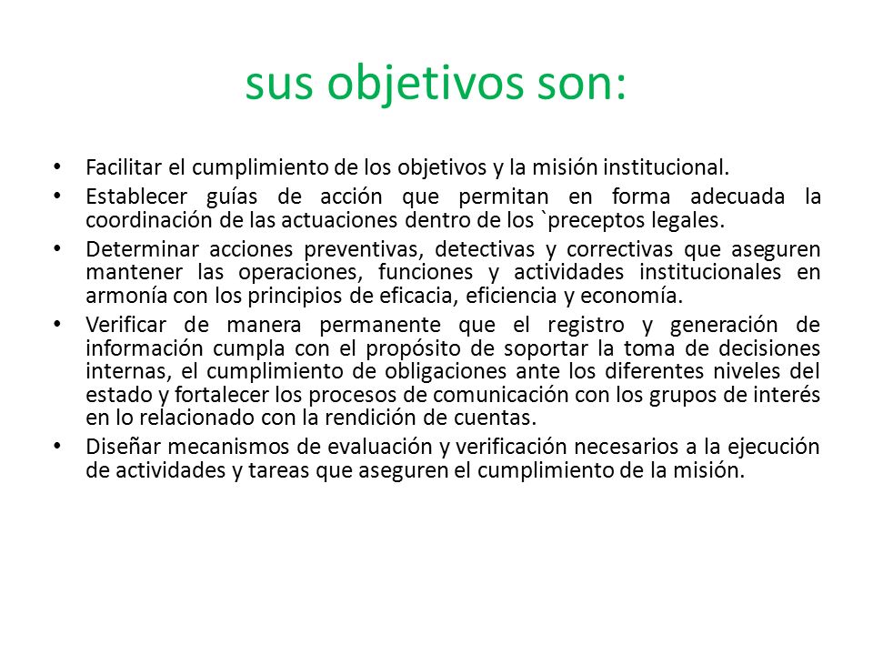 sus objetivos son: Facilitar el cumplimiento de los objetivos y la misión institucional.
