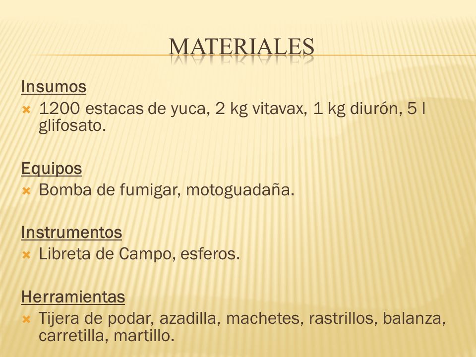 MATERIALES Insumos estacas de yuca, 2 kg vitavax, 1 kg diurón, 5 l glifosato. Equipos. Bomba de fumigar, motoguadaña.