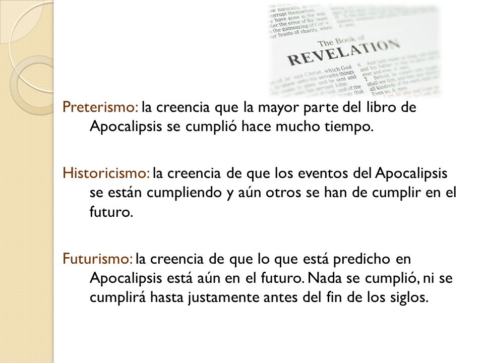 Preterismo: la creencia que la mayor parte del libro de Apocalipsis se cumplió hace mucho tiempo.